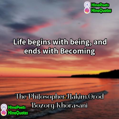 The Philosopher Hakim Orod Bozorg Khorasani Quotes | Life begins with being, and ends with